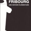 NA09.1 Fribourg, une histoire élémentaire